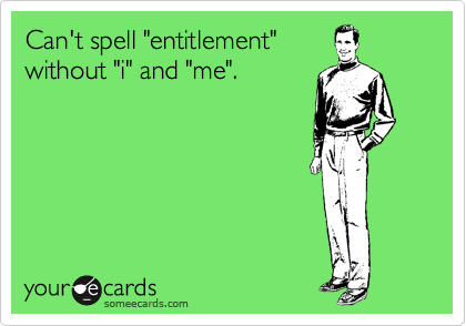 Can't spell entitlement!