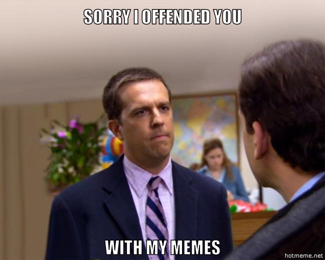 I offended you ?