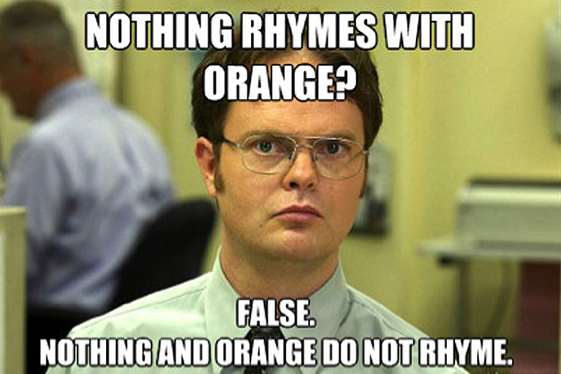 Nothing rhymes with orange.